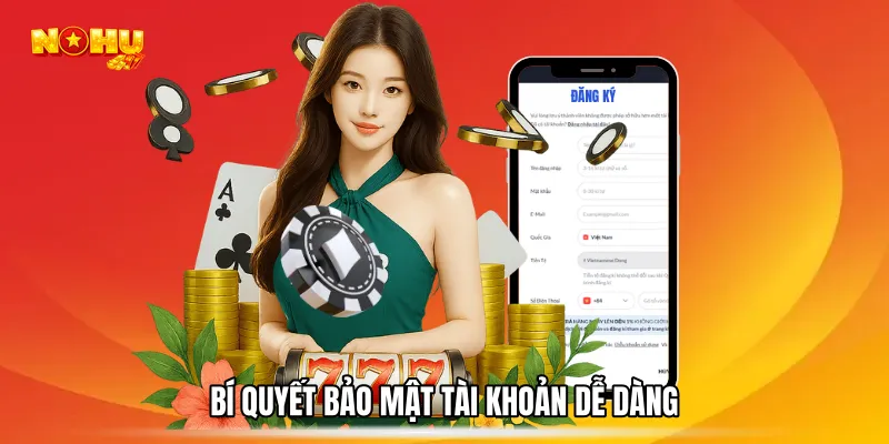 Bí quyết bảo mật tài khoản dễ dàng