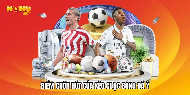 Điểm cuốn hút của kèo bóng đá Ý