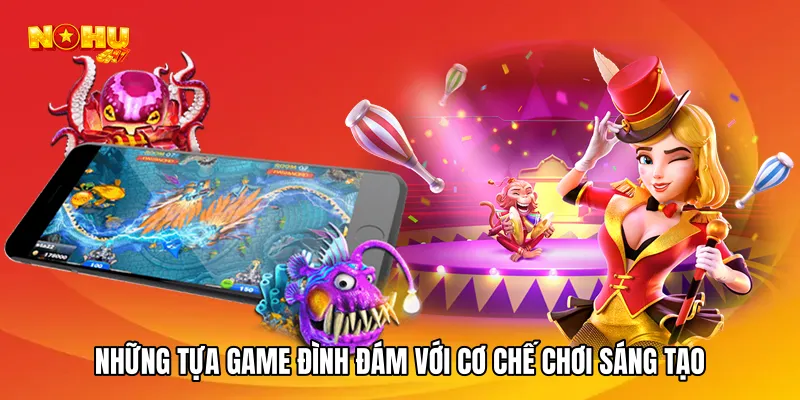 Những tựa game đình đám với cơ chế chơi sáng tạo